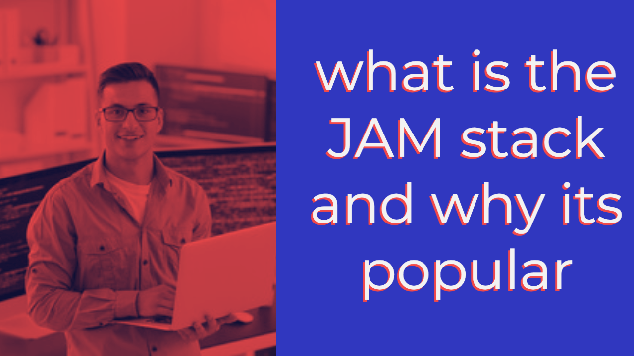 what is the JAM stack and why its popular