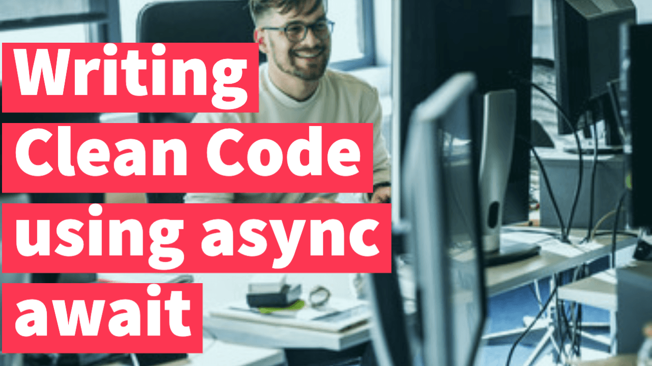 How to write Clean Code using async Await