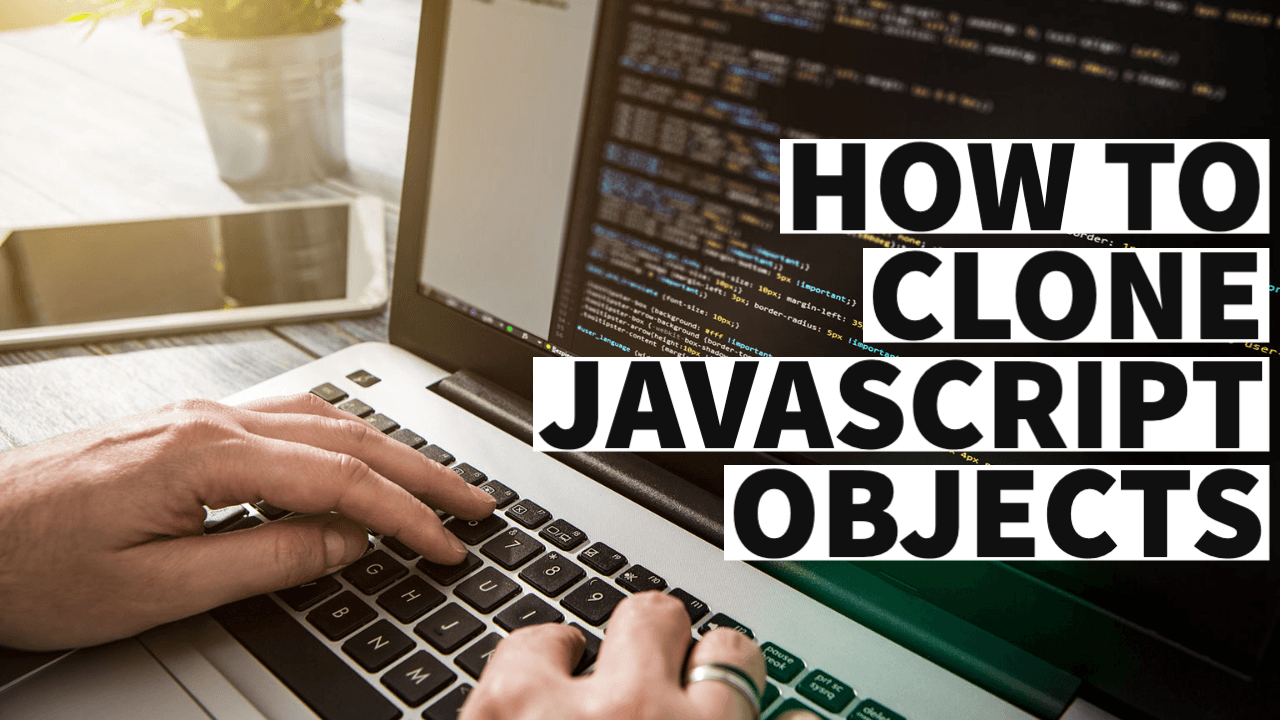 How to clone javascript object the right way