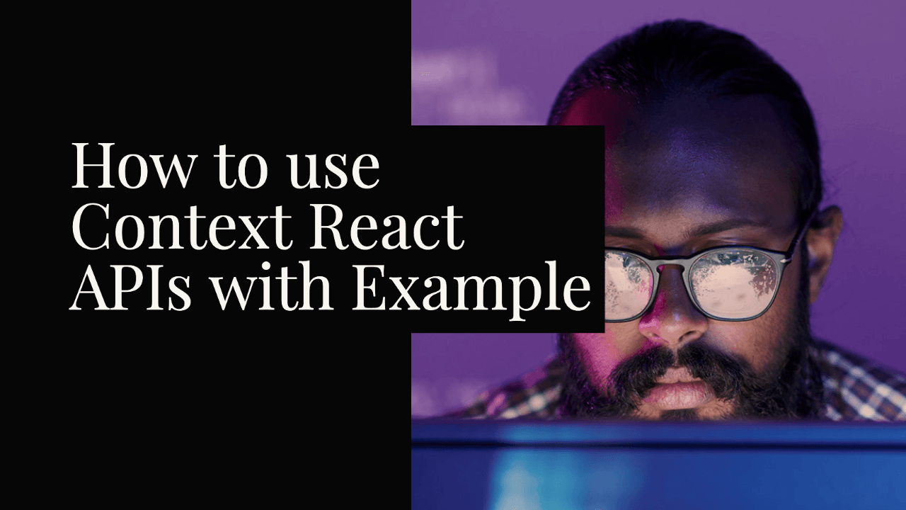 How to use React Context APIs