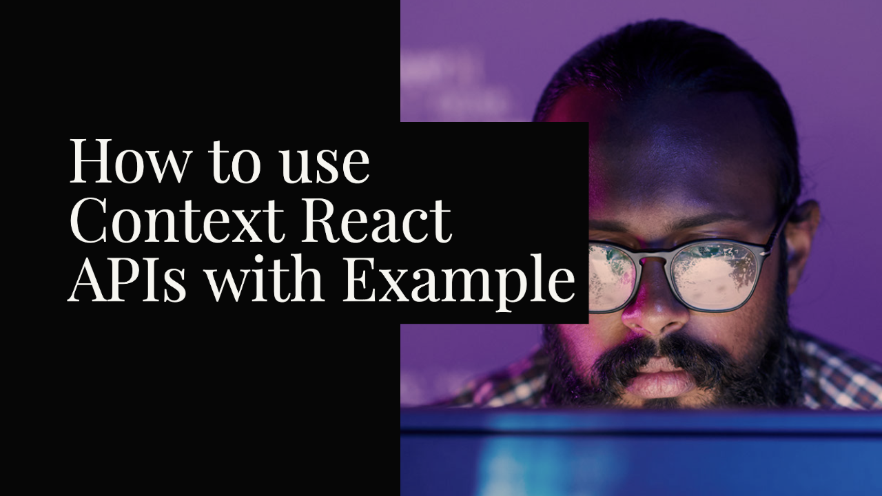 How To Use React Context APIs | Tarun Sharma