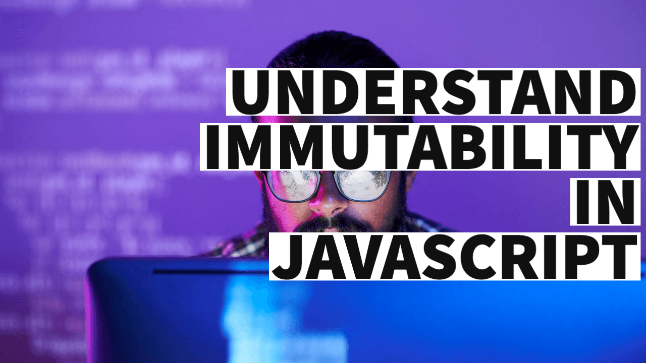 what is immutability in javascript